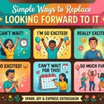 whats another way to say looking forward to it