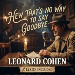 hey that's no way to say goodbye lyrics